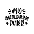 My Children Purr- funny text with paw print.