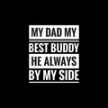 my dad my best buddy he always by my side simple typography with black background Royalty Free Stock Photo