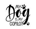 My Dog is my Copilot text. Vector typography poster with animal paw traces. Pet Handwritten calligraphy lettering. Funny