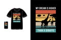 My dream is higher than a giraffe t shirt mockup typography