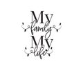 My family, my life, vector. Wording design, lettering. Wall decals, wall artwork, home decor. Poster design isolated Royalty Free Stock Photo
