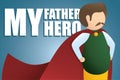 My Father My Hero. Usual dad with red cape as super Hero and My Father My Hero text on blue background. Happy Father`s day