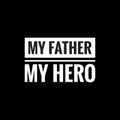 my father my hero simple typography with black background