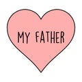 My Father Writing On Pink Heart On The White Background. Isolated Illustration