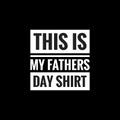 this is my fathers day shirt simple typography