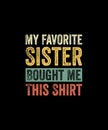 My Favorite Sister Bought Me This Shirt Funny Brother Gift TShirt