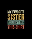 My favorite sister bought me this shirt Retro Style T-shirt Design