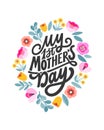 My first mother`s day - hand written lettering quote. Mom typography sign. Colorful floral ornament. Flat modern flowers design.