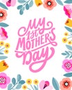 My first mother`s day - hand written lettering quote. Mom typography sign. Colorful floral ornament. Flat modern flowers design.