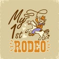 My first rodeo vector colors printable illustration. Cowboy with lasso on wild horse hand drawn American illustration with text.