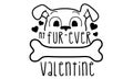 My Fur Ever Valentine isolated on white background. Dog Lover Handwriting design. For t shirt, greeting card or poster design