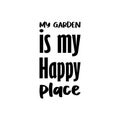 my garden is my happy place black letter quote