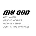 My God - way maker, miracle worker, promise keeper, light in the darkness