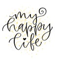 My happy life. Modern calligraphy print. Typographic poster design. Calligraphic printable wall art