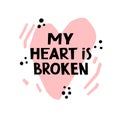 My heart is broken hand drawn lettering