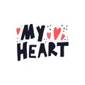 My heart - love lettering. Hand drawn iillustration. Vector