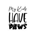 my kids have paws black letter quote