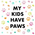 My kids have paws text. Colorful doodle paw prints. Happy Mother's Day greeting card