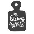 My kitchen is my rule. Motivational inscription. Hand lettering with brush and ink on a cutting board