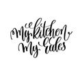 My kitchen my rules black and white hand lettering inscription