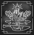 My kitchen my rules inspirational retro card with grunge and chalk effect. Motivational quote with kitchen supplies. Chalkboard