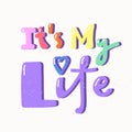 It is My Life. Lgbt quote sticker. Pride parade. Lgbt community.