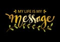 My Life is My Message. Inspirational motivating quotes by Mahatma Gandhi