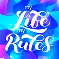 My life my rules brush lettering. Vector illustration for banner or poster