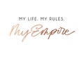 My life my rules my empire fashion t-shirt design with rose gold lettering