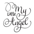 My Little angel words on white background. Hand drawn Calligraphy lettering Vector illustration EPS10 Royalty Free Stock Photo