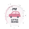 My little friend. Cute cozy poster with small car. Decor for home.