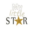 My little star. Inscription with glitter. Congratulatory poster.