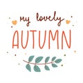 My lovely autumn hand drawn lettering decorated with seasonal branch vector flat illustration.