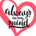 Always in my mind - hand drawn lettering phrase isolated on the white background with hearts. Fun brush ink inscription for Royalty Free Stock Photo