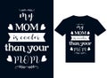 My mom is cooler than your mom t-shirt design typography vector illustration