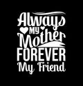 always my mother forever my friend funny best friend for mother saying tee