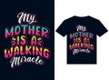 my mother is walking miracle t-shirt design typography vector Royalty Free Stock Photo
