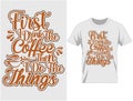 First, I drink the coffee, Coffee quote typography t shirt and mug design vector illustration