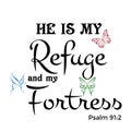He is my refuge and my fortress