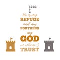 He is my refuge and my fortress