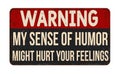 My sense of humor might hurt your feelings vintage rusty metal sign