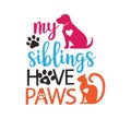 my siblings have paws inspiring funny quote vector graphic design for souvenir printing and for cutting machine