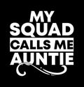 My Squad Calls Me Auntie  Best Aunt Ever  Love Squad Royalty Free Stock Photo