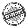 MY TWO CENTS text written on black grungy round stamp