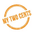 MY TWO CENTS text written on orange grungy round stamp