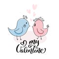 My Valentine calligraphic vector text. Valentines day greeting card with two birds blue and pink. Hand drawn design