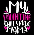 My Valentine Calls Me Mama, Favorite Mama Tee Greeting, Calls Me Mama Valentine Mama Quote Design