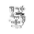 My wife is hotter than my coffee. Vector calligraphy