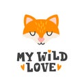 My wild love. Fox head and romantic hand drawn quote. Greeting card for happy valentines day. Cute poster template.