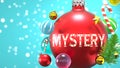 Mystery and Xmas holidays, pictured as abstract Christmas ornament ball with word Mystery to symbolize the connection and
